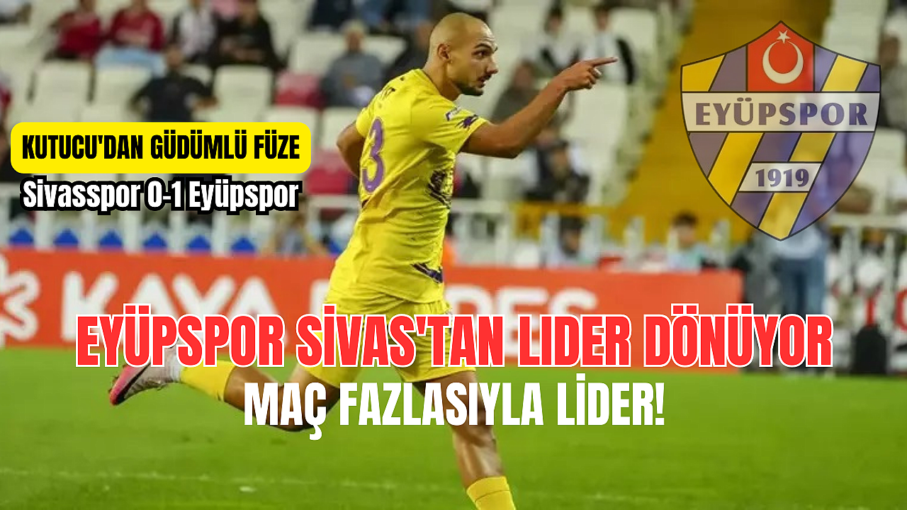 EYÜPSPOR SİVAS'TAN LIDER DÖNÜYOR 0-1, KUTUCU'DAN GÜDÜMLÜ FÜZE