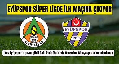 Eyüpspor süper ligde sezonu Alanyaspor ile açıyor