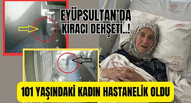  Eyüpsultan’da kiracı dehşeti! 101 yaşındaki kadın hastanelik oldu