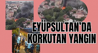 Eyüpsultan'da Korkutan Yangın!