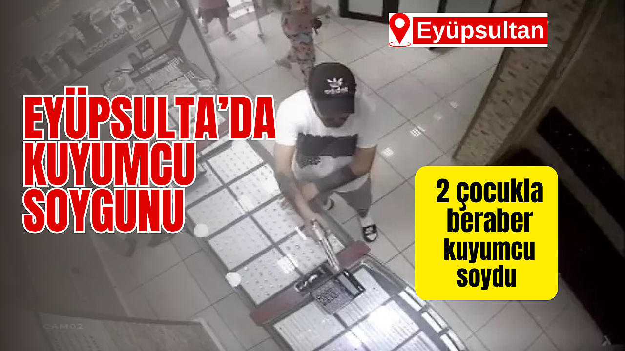 Eyüpsultan'da Kuyumcu Soygunu