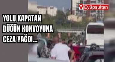 Eyüpsultan’da yolu kapatan düğün konvoyuna ceza yağdı