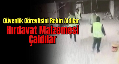 Güvenlik Görevlisini Rehin Aldılar Hırdavat Malzemesi Çaldılar