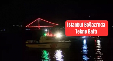 İstanbul Boğazı'nda tekne battı! 3 kişi kurtarıldı, 1 kişi aranıyor