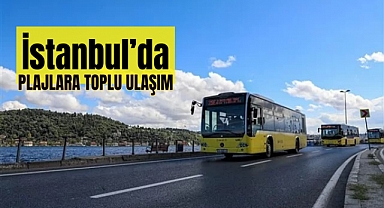 İstanbul plajlarına toplu ulaşım hizmeti