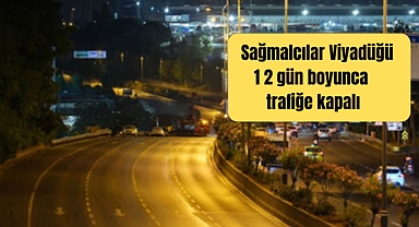 Sağmalcılar Viyadüğü 12 gün gece boyunca kapalı