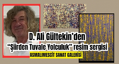 D. Ali Gültekin’in “Şiirden Tuvale Yolculuk” resim sergisi Asmalımescit Sanat Galerisinde sanatseverlerle buluşacak