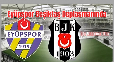 Eyüpspor, Beşiktaş'a konuk oluyor! İşte muhtemel 11'ler