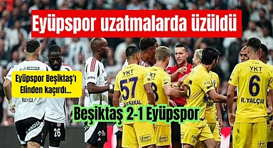 Eyüpspor Beşiktaş'ı elinden kaçırdı, Eflatun sarılıların ligde ilk yenilgisi