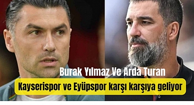 Eyüpspor'la Arda Turan, Kayserispor'la Burak Yılmaz karşı karşıya geliyor!