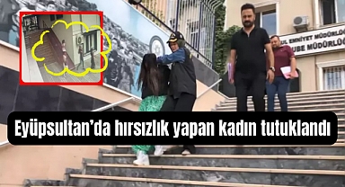 Eyüpsultan Kemerburgaz’da hırsızlık yapan kadın tutuklandı