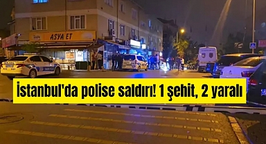 İstanbul’da polise saldırı: 1 polis şehit oldu, 1 polis yaralı