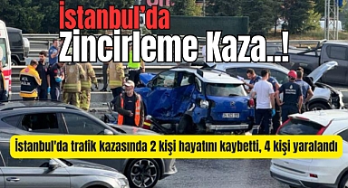 İstanbul'da zincirleme trafik kazası: 2 ölü, 4 yaralı