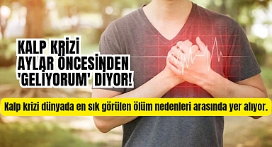 Kalp krizi aylar öncesinden 'geliyorum' diyor! Farkında değiliz