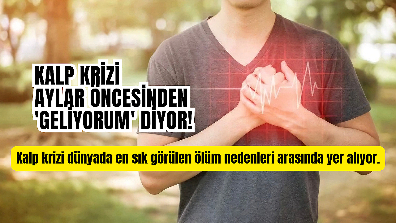Kalp krizi aylar öncesinden 'geliyorum' diyor! Farkında değiliz