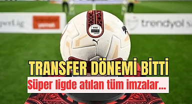 Transfer dönemi bitti! Süper ligde atılan tüm imzalar...