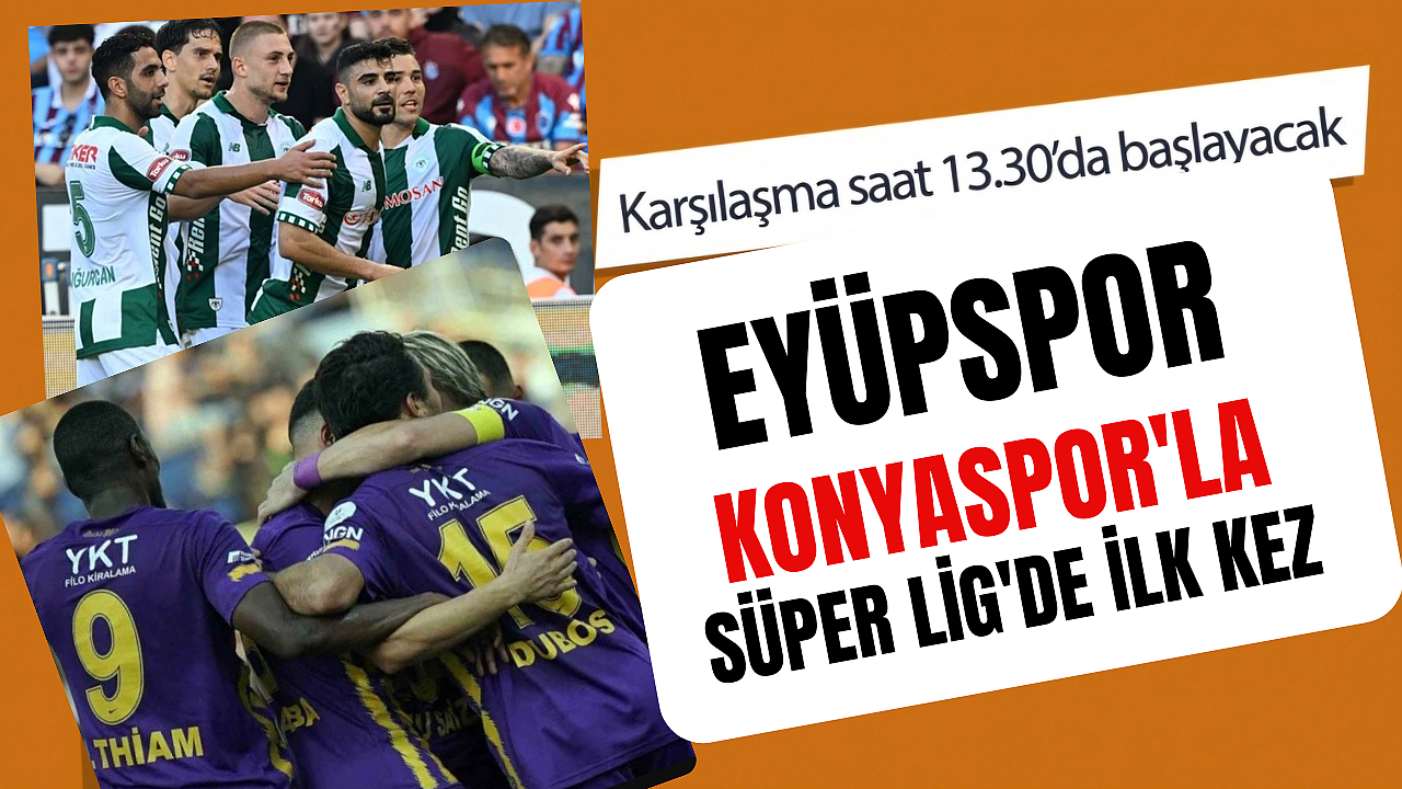 Eyüpspor, Konyaspor'la Süper Lig'de ilk kez karşı karşıya gelecek