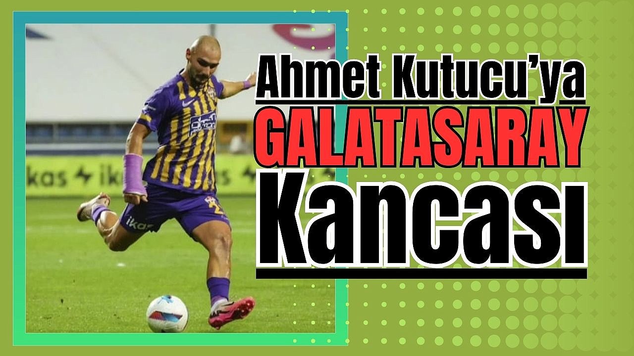 Galatasaray, Eyüpspor’dan Ahmet Kutucu’yu transfer etmek istiyor!