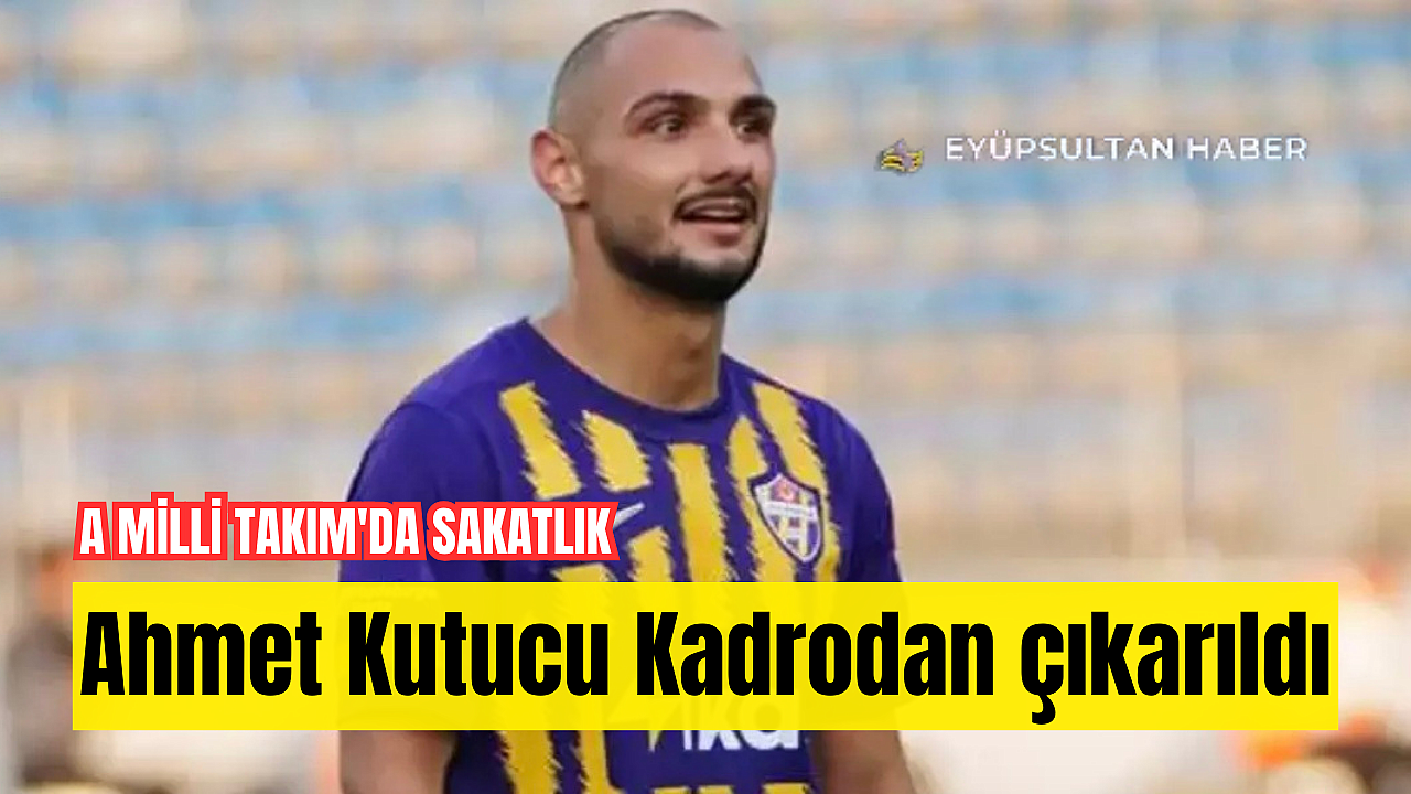 A Milli Takım'da sakatlık: Ahmet Kutucu Kadrodan çıkarıldı