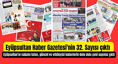 Eyüpsultan Haber Gazetesi'nin 32. Sayısı çıktı