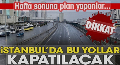 İstanbullular dikkat! Pazar günü bu yollar kapalı