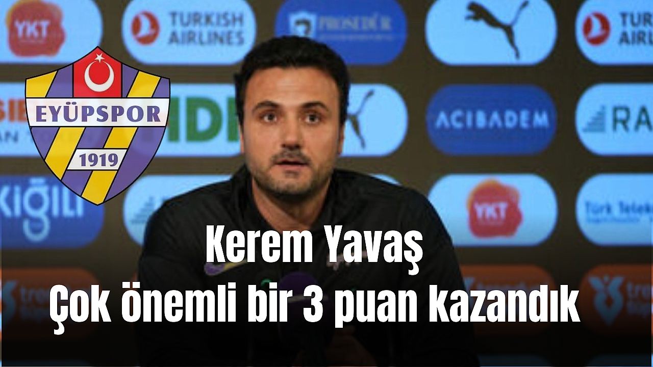 Kerem Yavaş: Çok önemli bir 3 puan kazandık