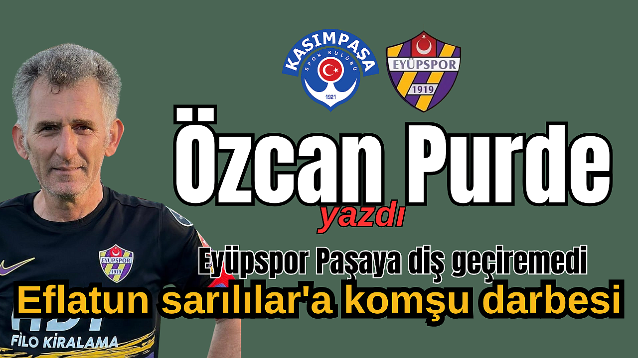 Eyüpspor Paşaya diş geçiremedi, Eflatun sarılılar'a komşu darbesi