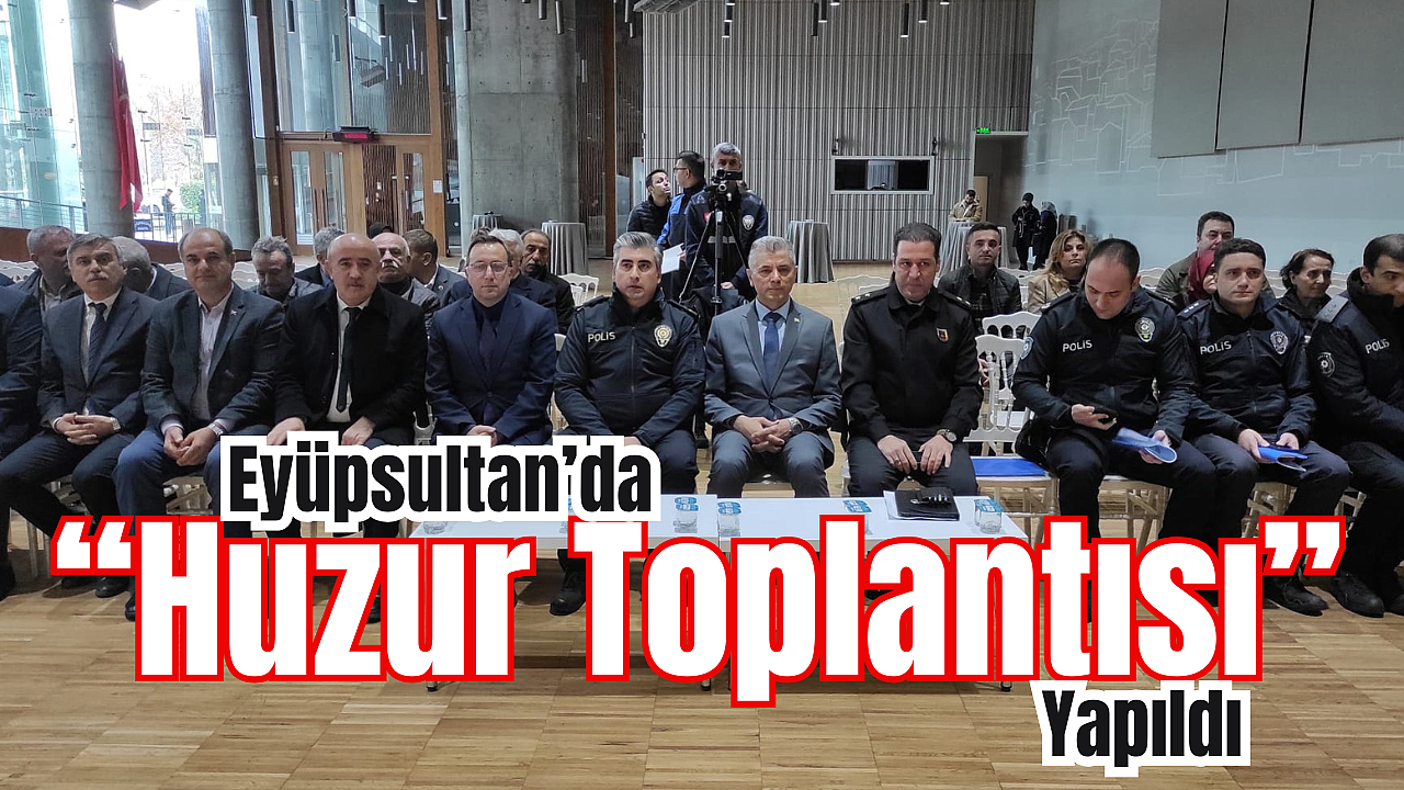 Eyüpsultan’da ‘Huzur Toplantısı’ Yapıldı