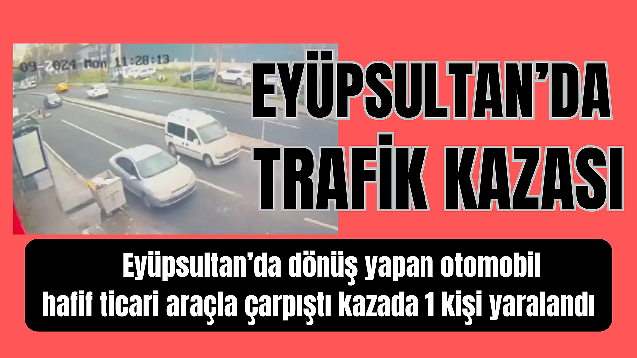 Eyüpsultan'da trafik kazası! Dönüş yapan otomobil kaza yaptı