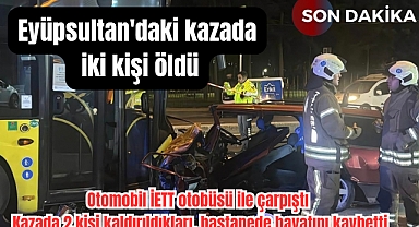 Eyüpsultan'da trafik kazasında ağır yaralı 2 kişi öldü