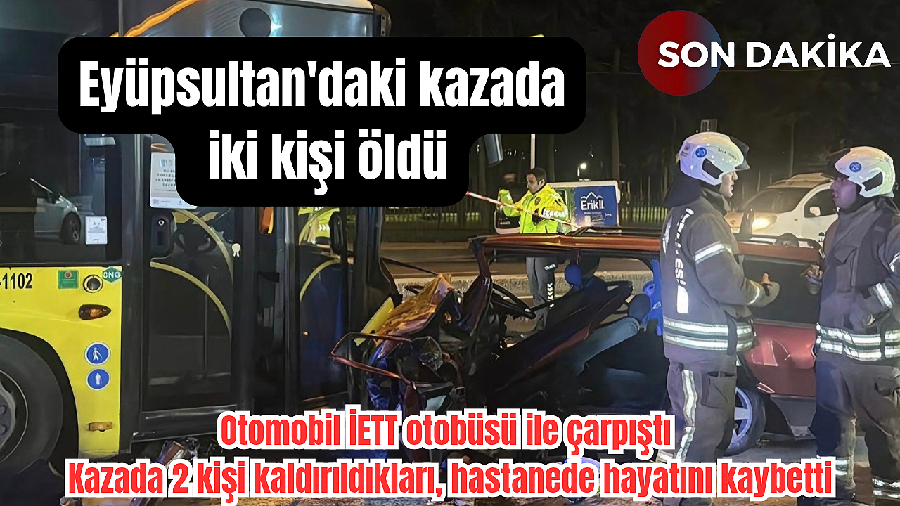 Eyüpsultan'da trafik kazasında ağır yaralı 2 kişi öldü