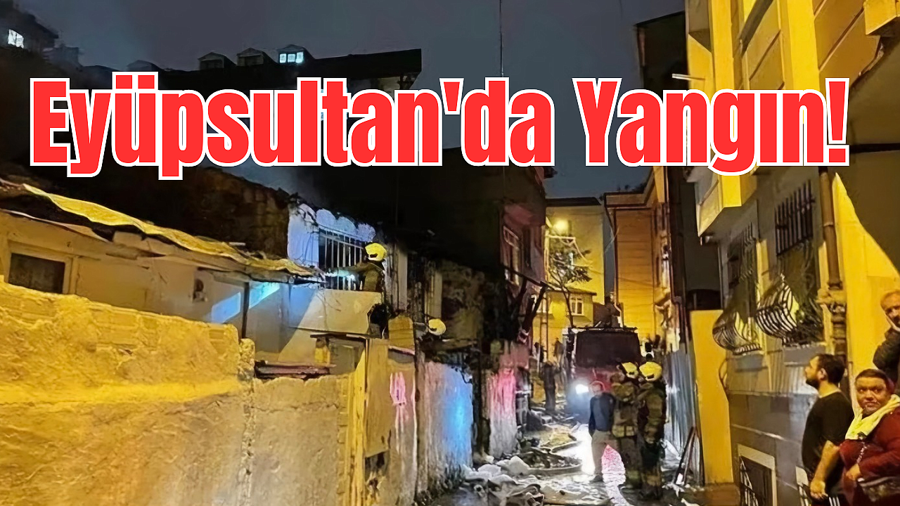 Eyüpsultan'da yangın! Gecekondu küle döndü