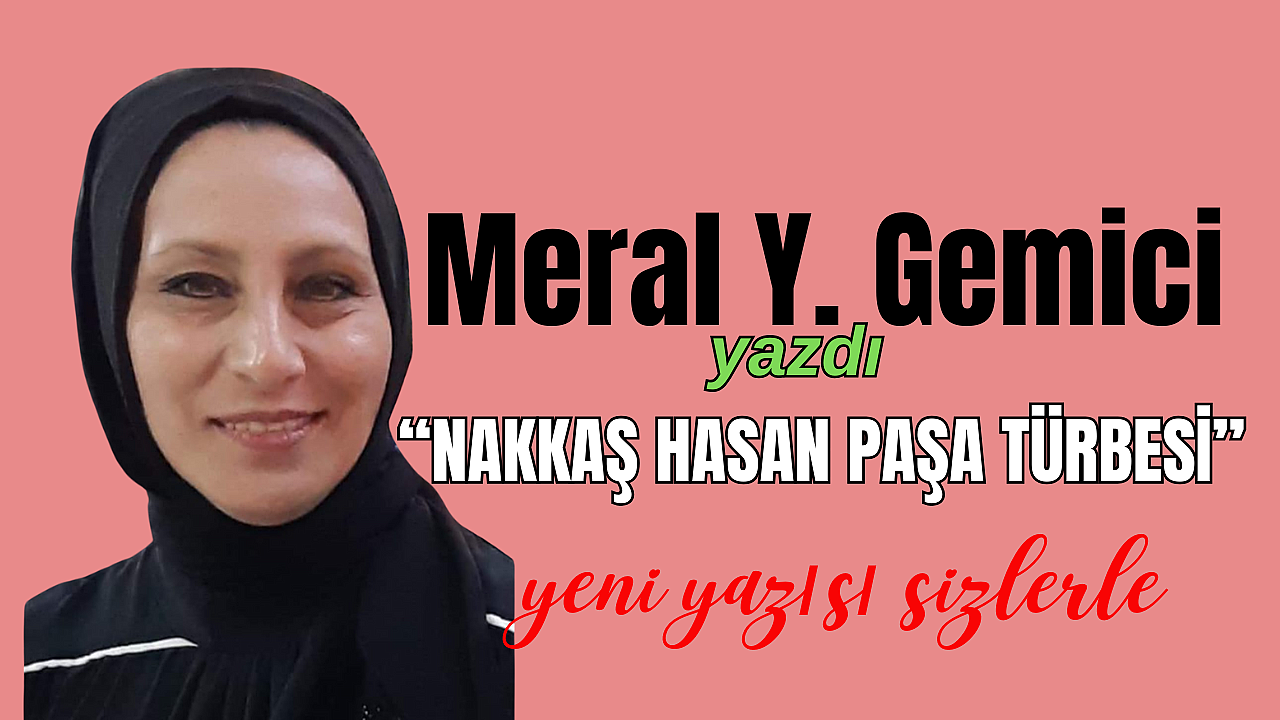 Meral Y.Gemici Yazdı: NAKKAŞ HASAN PAŞA TÜRBESİ