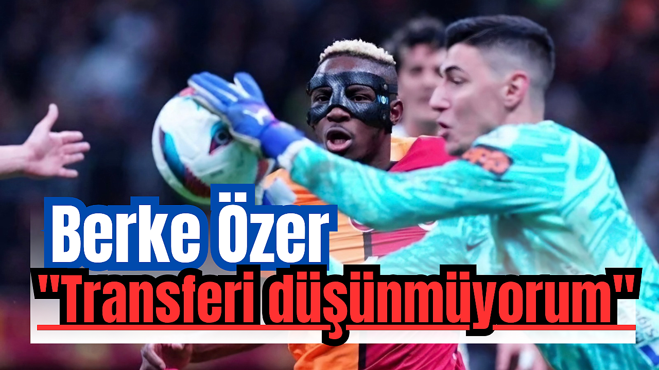 Berke Özer'den transfer iddialarına yanıt