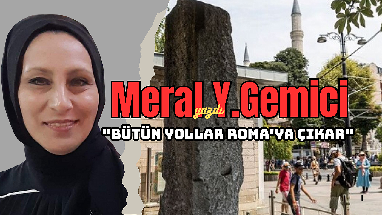 ‘BÜTÜN YOLLAR ROMA'YA ÇIKAR’ çok bilinen sözdür