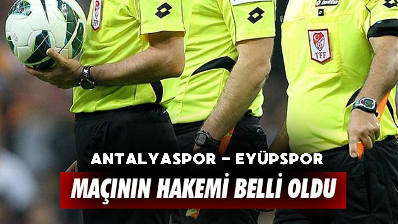 Eyüpspor’un Antalyaspor ile oynayacağı maçın hakemi belli oldu