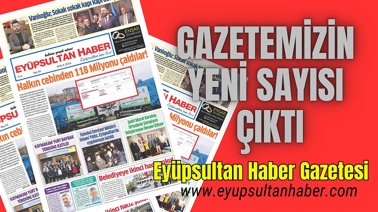 Eyüpsultan Haber Gazetesi'nin 34. Sayısı çıktı