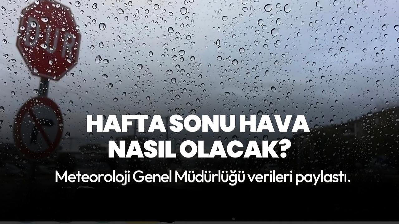 Hafta sonu hava nasıl olacak?