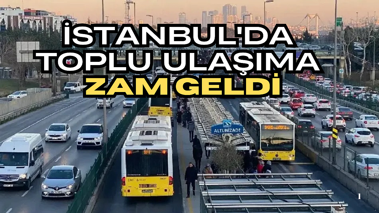 İstanbul’da ulaşım ücretlerine yüzde 35 zam!
