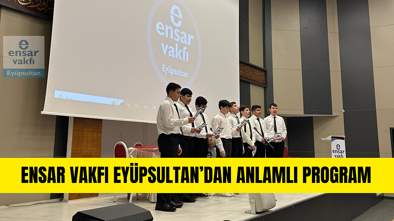Ensar Vakfı Eyüpsultan’dan anlamlı program
