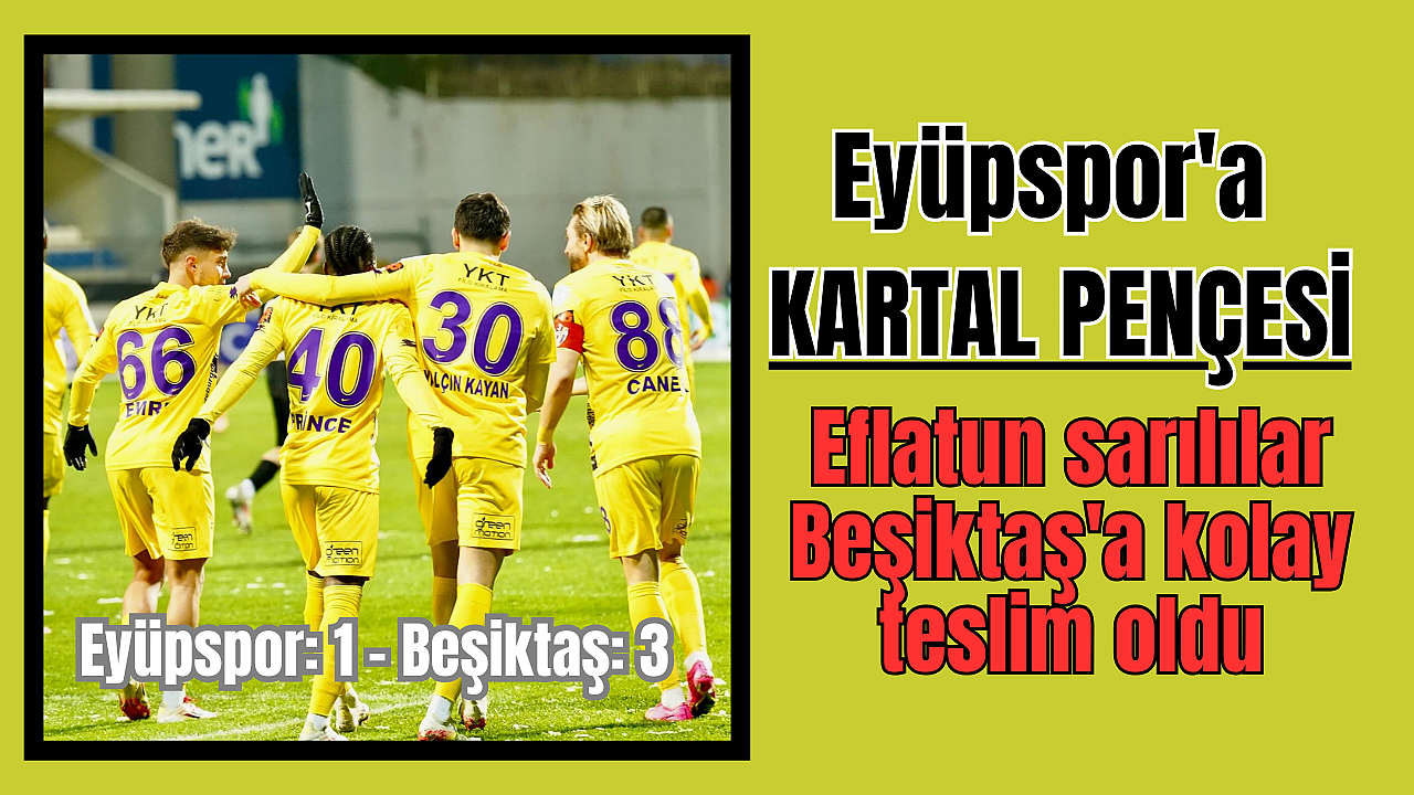 Eyüpspor'a kartal pençesi, Eflatun sarılılar Beşiktaş'a kolay teslim oldu