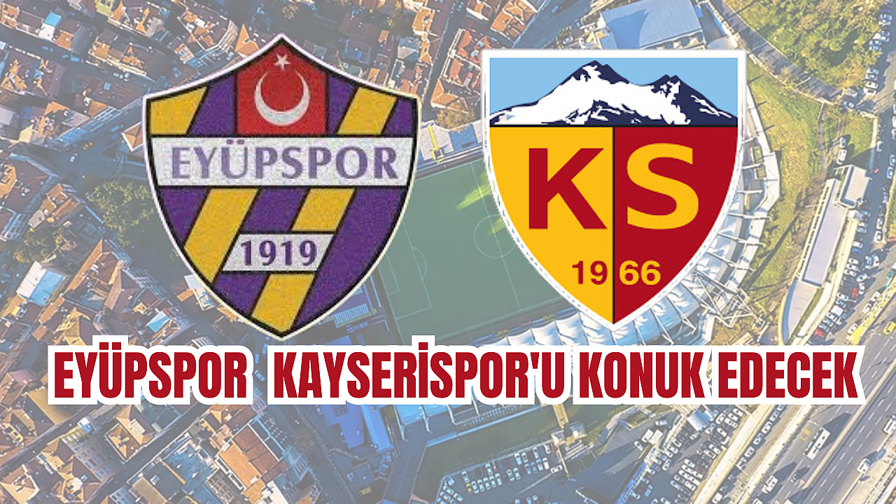 Eyüpspor, Süper Lig'in 24. haftasında Kayserispor ile karşılaşacak