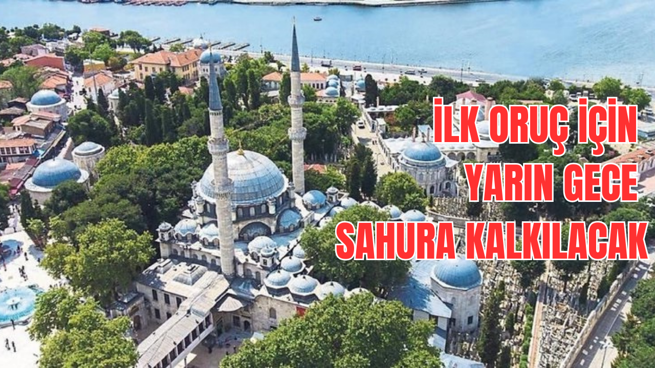 İlk oruç için yarın gece sahura kalkılacak