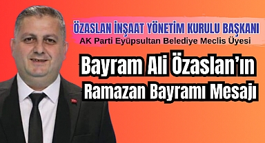 Belediye Meclis Üyesi Bayram Ali Özaslan’ın Bayram Mesajı