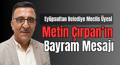 Eyüpsultan Belediye Meclis Üyesi Metin Çırpan’ın Bayram Mesajı