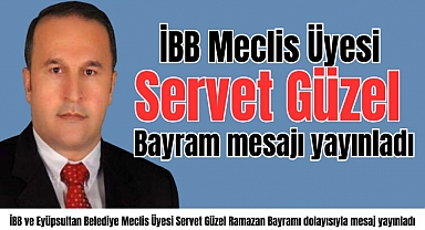 İBB Meclis Üyesi Servet Güzel'den bayram mesajı