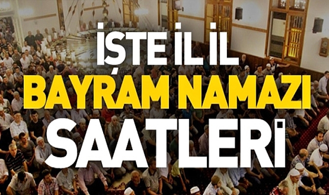 İllere göre bayram namazı saatleri, İstanbul'da bayram namazı saat kaçta?
