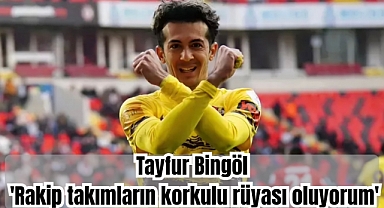 Tayfur Bingöl: 'Rakip takımların korkulu rüyası oluyorum'