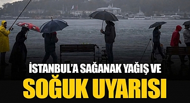 İstanbul için sağanak ve soğuk hava uyarısı