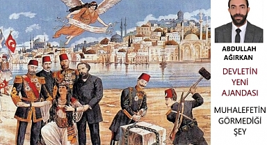 Abdullah Ağırkan yazdı: Devletin yeni ajandası ve muhalefetin görmediği şey